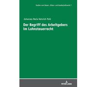 Der Begriff des Arbeitgebers im Lohnsteuerrecht: 7 (Studien Zum Steuer-, Bilanz- Und Gesellschaftsrecht)