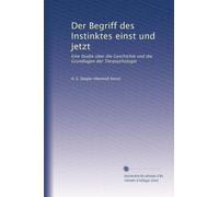 Der Begriff des Instinktes einst und jetzt: Eine Studie über die Geschichte und die Grundlagen der Tierpsychologie