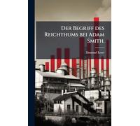 Der Begriff des Reichthums bei Adam Smith.