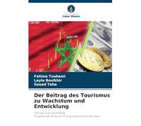 Der Beitrag des Tourismus zu Wachstum und Entwicklung: Inklusiv und nachhaltigEingehende Analyse im marokkanischen Kontext