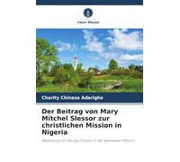 Der Beitrag von Mary Mitchel Slessor zur christlichen Mission in Nigeria: Bedeutung für heutige Frauen in der weltweiten Mission
