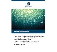 Der Beitrag von Waldprodukten zur Sicherung des Lebensunterhalts und zum Waldschutz