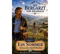 Der Bergarzt von Wildbach 3: Ein Sommer voller Hoffnung