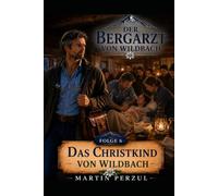 Der Bergarzt von Wildbach 6: Das Christkind von Wildbach