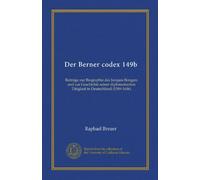 Der Berner codex 149b: Beiträge zur Biographie des Jacques Bongars und zur Geschichte seiner diplomatischen Tätigkeit in Deutschland (1589-1606)