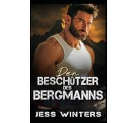Der Beschützer des Bergmanns: Eine Bergmann-Romanze über Feinde, die sich ineinander verlieben (Bergmann-Liebesgeschichten)