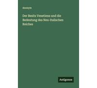Der Besitz Venetiens und die Bedeutung des Neu-Italischen Reiches
