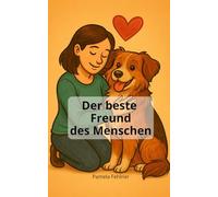 Der beste Freund des Menschen: 200 spannende & lustige Fakten über Hunde und ihre Besitzer (Spannende & lustige Fakten über ... - Die Buchreihe mit ... und absurden Fakten über Alles & Jeden)