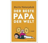 Der beste Papa der Welt: Roman | "Sollte ich je einen Roman schreiben wollen, dann diesen." Christoph Maria Herbst - Zum Lesen, Lachen und Verschenken