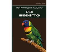 Der Bindensittich: Ein kompletter Leitfaden für Pflege, ausgeglichenes Temperament und das verborgene Juwel unter den Sittichen