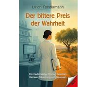 Der bittere Preis der Wahrheit: Ein medizinischer Roman zwischen Karriere, Täuschung und Gewissen