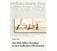 Der Blei-Silber-Bergbau in den badischen Oberlanden: Ein Beitrag zur Geschichte des Bergbaus in der Markgrafschaft Baden mit Schwerpunkt auf dem 18. Jahrhundert