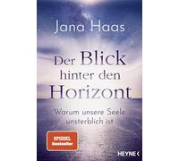 Der Blick hinter den Horizont: Warum unsere Seele unsterblich ist. SPIEGEL-Bestseller