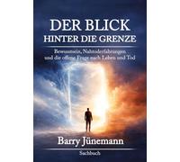 Der Blick hinter die Grenze: Bewusstsein, Nahtoderfahrungen und die offene Frage nach Leben und Tod