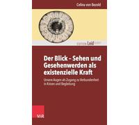 Der Blick - Sehen und Gesehenwerden als existenzielle Kraft: Unsere Augen als Zugang zu Verbundenheit in Krisen und Begleitung