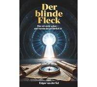 Der blinde Fleck: Was wir nicht sehen- und warum das gefährlich ist