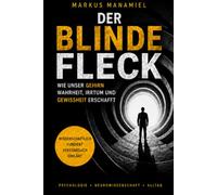 Der blinde Fleck: Wie unser Gehirn Wahrheit, Irrtum und Gewissheit erschafft