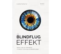 Der Blindflugeffekt: Sehen, was wir übersehen. In Macht, Führung und Beziehungen
