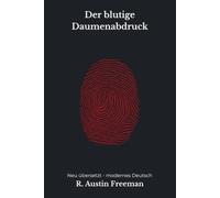 Der blutige Daumenabdruck: Der erste Dr.-Thorndyke-Krimi - modern neu übersetzt nach R. Austin Freeman