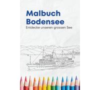 Der Bodensee - 42 wunderschöne Ausmalmotive: Entspannung & Kreativität rund um den beliebtesten See Europas | Malbuch für jedes Alter: Entspannendes ... Sehenswürdigkeiten & Naturmotiven
