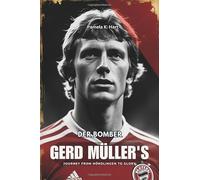 DER BOMBER GERD MÜLLER'S JOURNEY FROM NÖRDLINGEN TO GLORY: The Life, Goals, and Enduring Legacy of Football's Greatest Striker