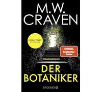 Der Botaniker: Kriminalroman | Sunday Times Bestseller | 'Fesselnd, makaber und zugleich mörderisch komisch. "Der Botaniker" ist M.W. Craven in Bestform.' Chris Whitaker: 5