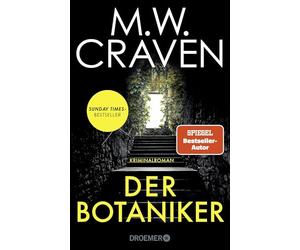 Der Botaniker: Kriminalroman | Sunday Times Bestseller | 'Fesselnd, makaber und zugleich mörderisch komisch. "Der Botaniker" ist M.W. Craven in Bestform.' Chris Whitaker: 5