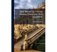 Der Breisgau Unter Maria Theresia Und Joseph Ii.