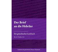 Der Brief an die Hebräer: Ein griechisches Lesebuch (Lesebuch des griechischen Neuen Testaments)