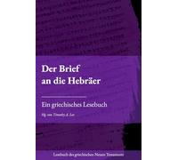 Der Brief an die Hebräer: Ein griechisches Lesebuch (Lesebuch des griechischen Neuen Testaments)