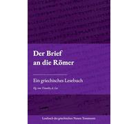 Der Brief an die Römer: Ein griechisches Lesebuch (Lesebuch des griechischen Neuen Testaments)