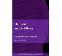 Der Brief an die Römer: Ein griechisches Lesebuch (Lesebuch des griechischen Neuen Testaments)