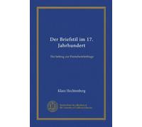 Der Briefstil im 17. Jahrhundert: Ein beitrag zur Fremdwörterfrage