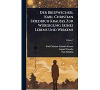 Der Briefwechsel Karl Christian Friedrich Krauses Zur WÃ1/4rdigung Seines Lebens Und Wirkens