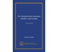 Der Briefwechsel zwischen Schiller und Goethe (v. 3): in drei Bänden