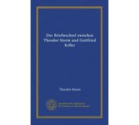Der Briefwechsel zwischen Theodor Storm und Gottfried Keller (Vol-1)