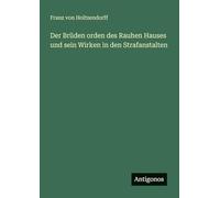 Der Brüden orden des Rauhen Hauses und sein Wirken in den Strafanstalten