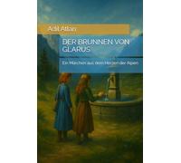 DER BRUNNEN VON GLARUS: Ein Märchen aus dem Herzen der Alpen