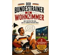 Der Bundestrainer im Wohnzimmer: Das Buch für alle, die es sowieso besser wissen
