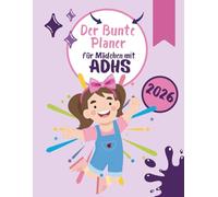 Der Bunte 2026 Planer für Mädchen mit ADHS: Organisierungsplaner für Alltag, Schule und Freizeit. Tägliche Unterstützung mit Spaß und Struktur.