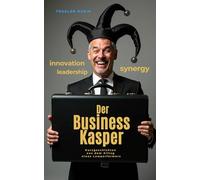 Der Business-Kasper: Kurzgeschichten aus dem Alltag eines Lowperformers