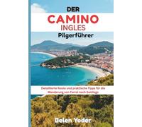 DER CAMINO INGLES PILGERFÜHRER: Detaillierte Route und praktische Tipps für die Wanderung von Ferrol nach Santiago