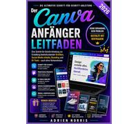 Der Canva Anfänger Leitfaden 2026: Eine Schritt-für-Schritt-Anleitung zur Erstellung beeindruckender Grafiken, Social-Media-Inhalte, Branding und ... (Die Smart Living-Benutzerhandbuchreihe)