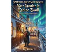 Der Caroler in Kabine Zwölf: Ein Chor-Krimi auf hoher See (NORDSTERN-KREUZFAHRT-MYSTERI)