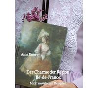 Der Charme der Region Île-de-France.: Mit französischen Rezepten.