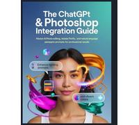 Der ChatGPT- und Photoshop-Integrationsleitfaden: KI-gestützte Fotobearbeitung, Adobe Firefly und natürlichsprachliche Eingabeaufforderungen für professionelle Ergebnisse meistern.