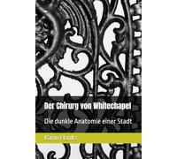 Der Chirurg von Whitechapel: Die dunkle Anatomie einer Stadt