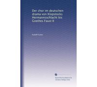 Der chor im deutschen drama von Klopstocks Hermannsschlacht oethes Faust II