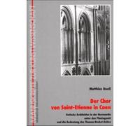 Der Chor von Saint-Etienne in Caen: Gotische Architektur in der Normandie unter den Plantagenêt und die Bedeutung des Thomas-Becket-Kultes (Manuskripte zur Kunstwissenschaft)
