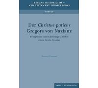 Der Christus patiens Gregors von Nazianz: Rezeptions- und Editionsgeschichte eines Cento-Dramas: 4 (Beyond Historicism - New Testament Studies Today)